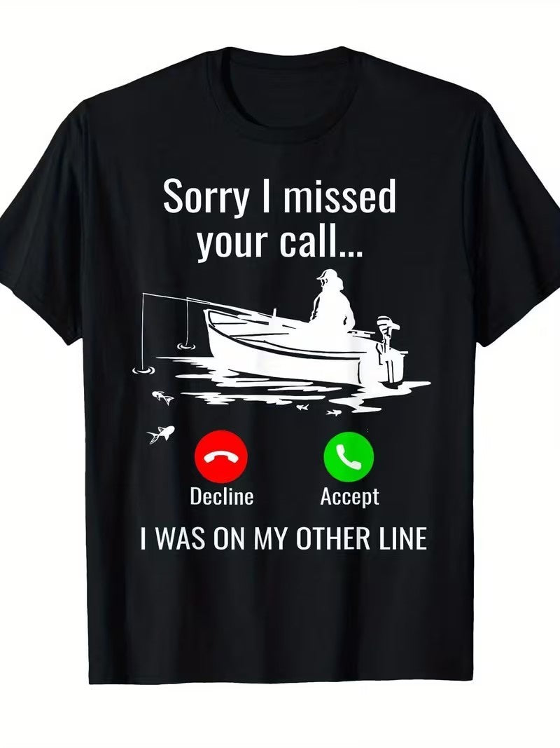 Fun Fishing T-Shirt - "Sorry, I Missed Your Call, I'm On Another Line" Graphics